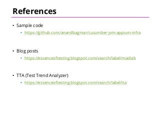 References
• Sample code
• https://github.com/anandbagmar/cucumber-jvm-appium-infra
• Blog posts
• https://essenceoftesting.blogspot.com/search/label/madlab
• TTA (Test Trend Analyzer)
• https://essenceoftesting.blogspot.com/search/label/tta
 