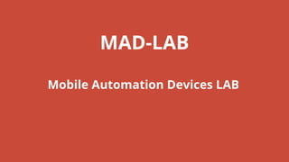 MAD-LAB
Mobile Automation Devices LAB
 