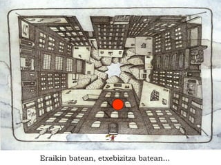 Eraikin batean, etxebizitza batean...
 