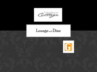 Lounge and Dine
 