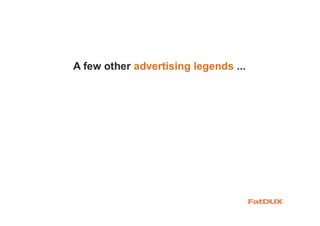A few other advertising legends ...
 