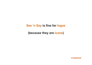See ’n Say is fine for logos
(because they are icons)
 