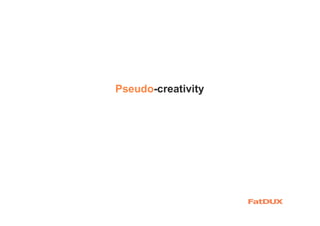 Pseudo-creativity
 