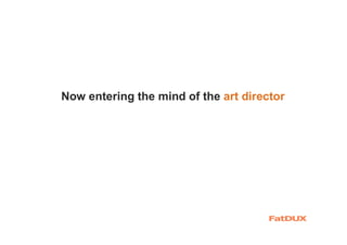 Now entering the mind of the art director
 