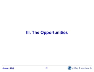 III. The Opportunities




January 2010             20
 