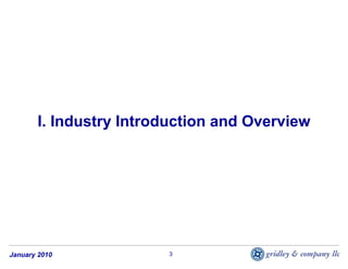 I. Industry Introduction and Overview




January 2010            3
 