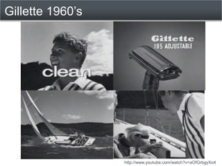 Gillette 1960’s

 • Tells you what the product does
 • Implies other benefits (Get the girl!
   Own a sailboat!)
 • No con...