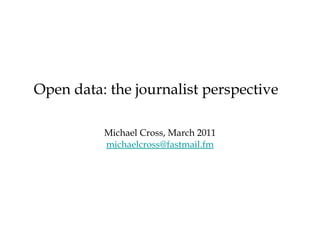 [object Object],[object Object],Open data: the journalist perspective 