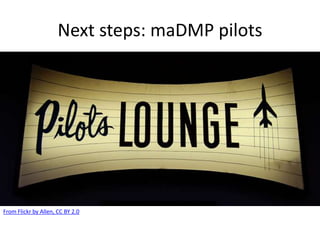Next steps: maDMP pilots
From Flickr by Allen, CC BY 2.0
 