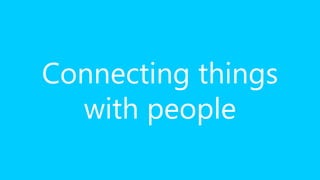 Connecting things
with people
 