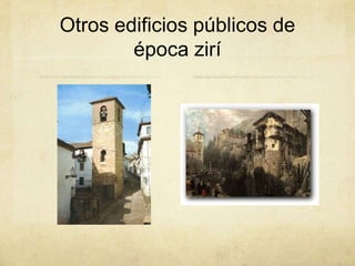 Otros edificios públicos de
        época zirí
 