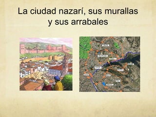 La ciudad nazarí, sus murallas
       y sus arrabales
 