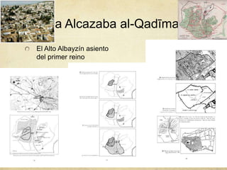 La Alcazaba al-Qadīma
El Alto Albayzín asiento
del primer reino
 