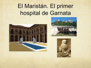 El Maristán. El primer
 hospital de Garnata
 