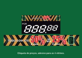 Etiqueta de preços, adesivo para as 4 vitrines. 
 