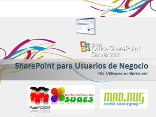 SharePoint para Usuarios de Negociohttp://jdieguez.wordpress.com 