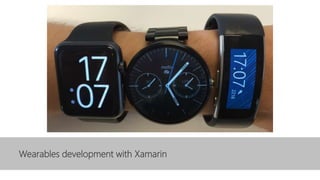 Wearables development with Xamarin
 