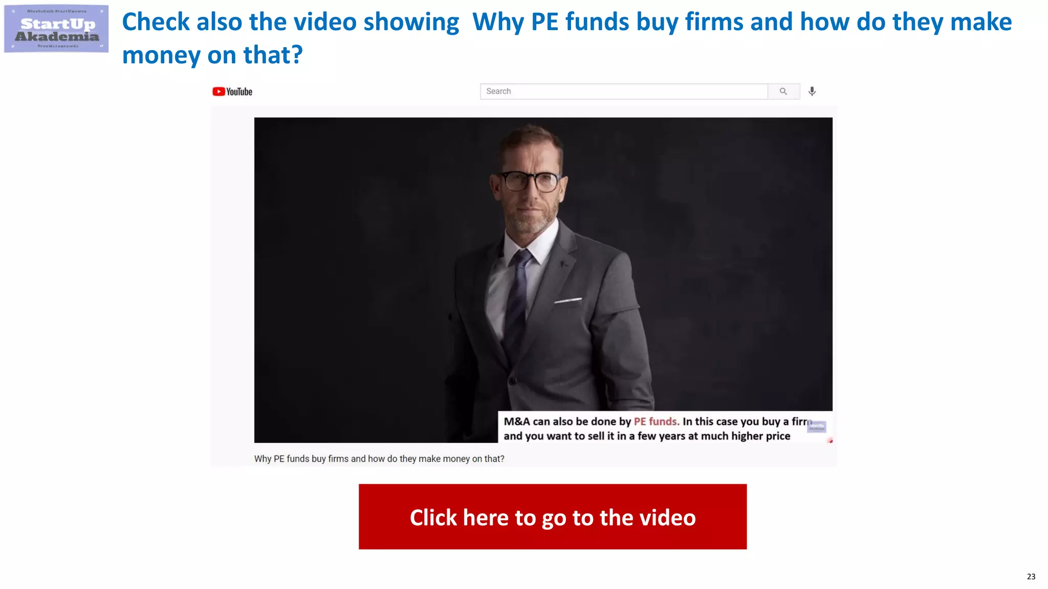 23
Check also the video showing Why PE funds buy firms and how do they make
money on that?
Click here to go to the video
 