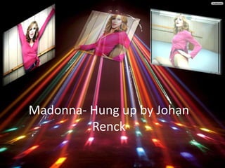 Madonna- Hung up by Johan
Renck
 