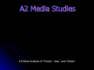 A Critical analysis of ‘Frozen’, ‘stay’, and ‘Closer’. A2 Media Studies 
