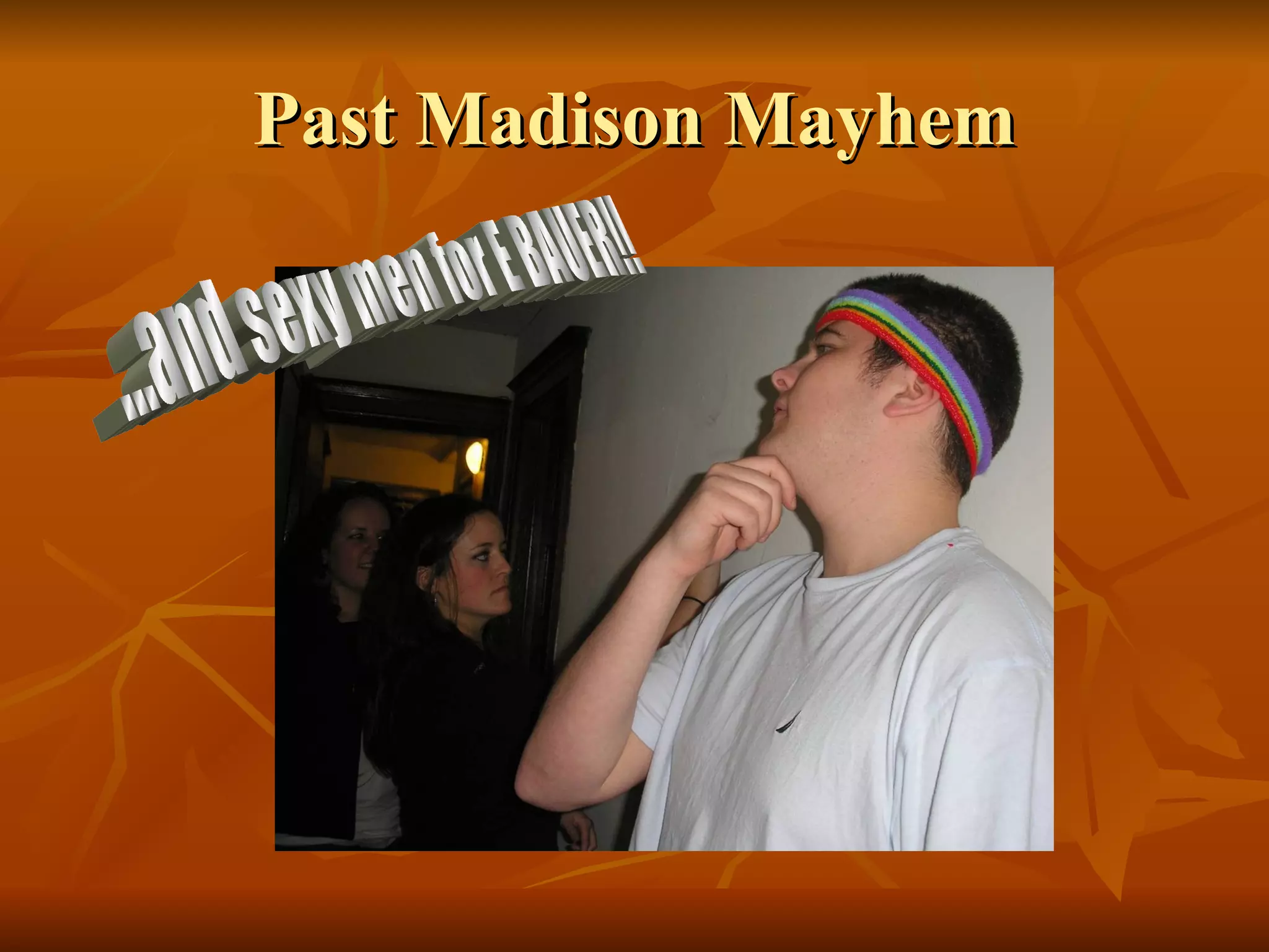 Past Madison Mayhem ...and sexy men for E BAUER!! 