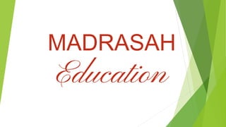 MADRASAH
Education
 