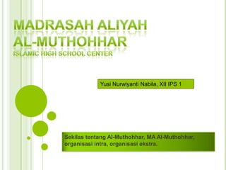Yusi Nurwiyanti Nabila, XII IPS 1




Sekilas tentang Al-Muthohhar, MA Al-Muthohhar,
organisasi intra, organisasi ekstra.
 