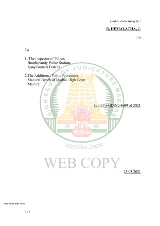 Crl.O.P.(MD)No.4609 of 2021
R. HEMALATHA, J.
rm
To
1. The Inspector of Police,
Boothapandy Police Station,
Kanyakumari District.
2.The Additional Public Prosecutor,
Madurai Bench of Madras High Court,
Madurai.
Crl.O.P.(MD)No.4609 of 2021
25.03.2021
4/4
http://www.judis.nic.in
 