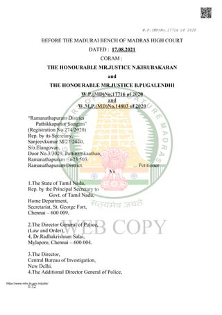 W.P.(MD)No.17716 of 2020
BEFORE THE MADURAI BENCH OF MADRAS HIGH COURT
DATED : 17.08.2021
CORAM :
THE HONOURABLE MR.JUSTICE N.KIRUBAKARAN
and
THE HONOURABLE MR.JUSTICE B.PUGALENDHI
W.P.(MD)No.17716 of 2020
and
W.M.P.(MD)No.14803 of 2020
“Ramanathapuram District
Pathikkapattor Sangam”
(Registration No.274/2020)
Rep. by its Secretary,
Sanjeevkumar M/27/2020,
S/o.Elangovan,
Door No.3/3029, Pattinamkaathan,
Ramanathapuram – 623 503.
Ramanathapuram District. ... Petitioner
Vs
1.The State of Tamil Nadu,
Rep. by the Principal Secretary to
Govt. of Tamil Nadu,
Home Department,
Secretariat, St. George Fort,
Chennai – 600 009.
2.The Director General of Police,
(Law and Order),
4, Dr.Radhakrishnan Salai,
Mylapore, Chennai – 600 004.
3.The Director,
Central Bureau of Investigation,
New Delhi.
4.The Additional Director General of Police,
1/32
https://www.mhc.tn.gov.in/judis/
 