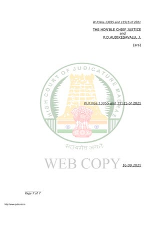 W.P.Nos.13055 and 12515 of 2021
THE HON'BLE CHIEF JUSTICE
and
P.D.AUDIKESAVALU, J.
(sra)
W.P.Nos.13055 and 12515 of 2021
16.09.2021
__________
Page 7 of 7
http://www.judis.nic.in
 
