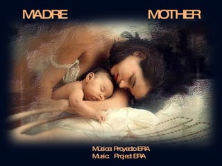 MADRE  MOTHER Música: Proyecto ERA Music:  Project ERA  