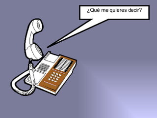 ¿Qué me quieres decir? 