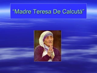 “ Madre Teresa De Calcutá” 