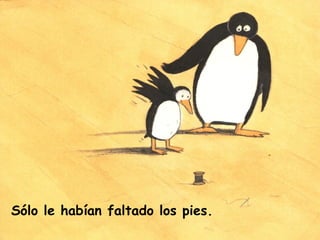 Sólo le habían faltado los pies.