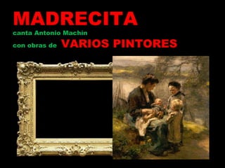 MADRECITA canta Antonio Machín con obras de  VARIOS PINTORES 