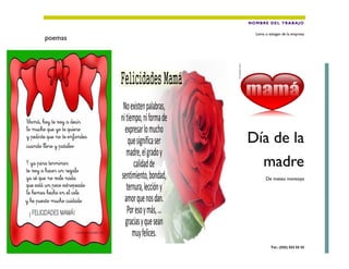 NO M BR E D E L T R A BA J O

poemas

Lema o eslogan de la empresa

Día de la
madre
De mateo montoya

Tel.: (555) 555 55 55

 