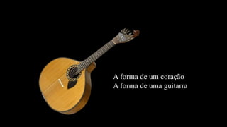 A forma de um coraçãoA forma de uma guitarra