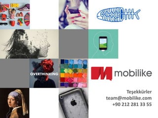 Teşekkürler
team@mobilike.com
+90 212 281 33 55

 