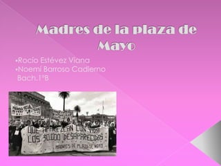 Madres de la plaza de   Mayo  ,[object Object]
