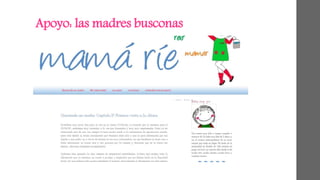 Apoyo: las madres busconas 
 