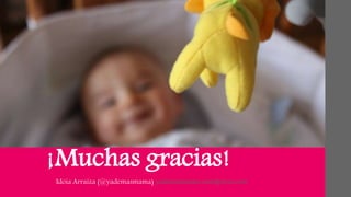 ¡Muchas gracias! 
Idoia Arraiza (@yademasmama) yademasmama.wordpress.com 
 