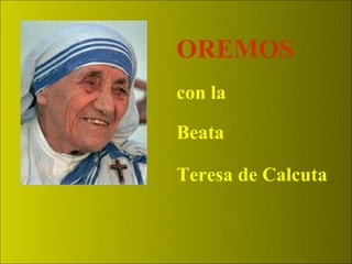 OREMOS
con la

Beata

Teresa de Calcuta
 