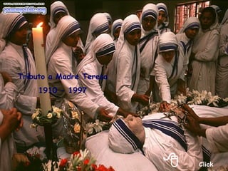 Tributo a Madre Teresa
     1910 - 1997




                            Click
 