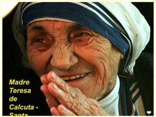 Madre
Teresa
de
Calcuta -
 