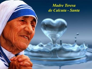 Madre Teresa
de Calcuta - Santa
 