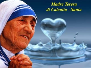 Madre Teresa
di Calcutta - Santa
 