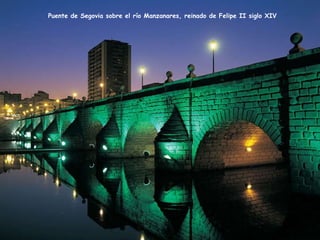 Puente de Segovia sobre el río Manzanares, reinado de Felipe II siglo XIV 