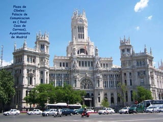 Plaza de Cibeles: Palacio de Comunicaciones ( Real Casa de Correos), Ayuntamiento de Madrid . 