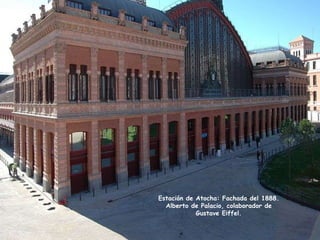 Estación de Atocha: Fachada del 1888. Alberto de Palacio, colaborador de Gustave Eiffel. 