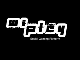 Social Gaming Platform
 